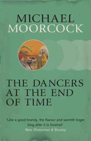 The Dancers at the End of Time de Michael Moorcock