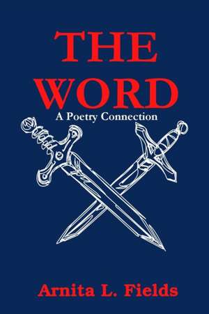 The Word...a Poetry Connection de Arnita L. Fields