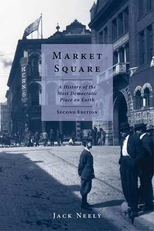 Market Square: A History of the Most Democratic Place on Earth de Jack Neely