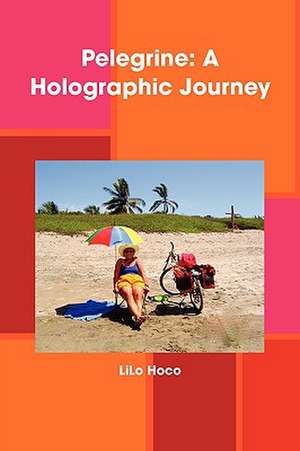 Pelegrine: A Holographic Journey de Lilo Hoco