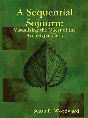 A Sequential Sojourn: Visualizing the Quest of the Archetypal Hero de Susan R. Woodward