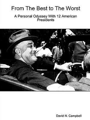 From the Best to the Worst-A Personal Odyssey with 12 American Presidents de David N. Campbell