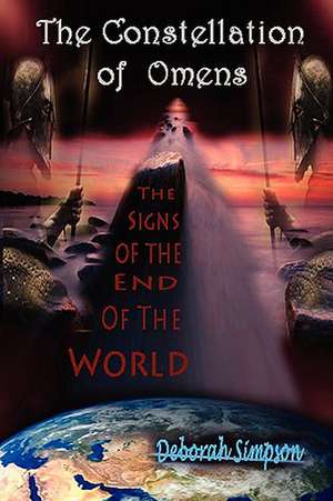 The Constellation of Omens: The Signs of the End of the World de Deborah Simpson