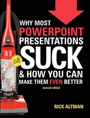 Why Most PowerPoint Presentations Suck, 2nd Edition de Rick Altman