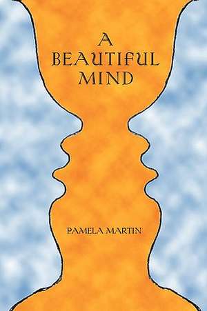 A Beautiful Mind de Pamela Martin