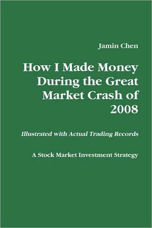 How I Made Money During the Great Market Crash of 2008 de Jamin Chen