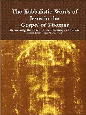 The Kabbalistic Teachings of Jesus in the Gospel of Thomas de Lewis Keizer