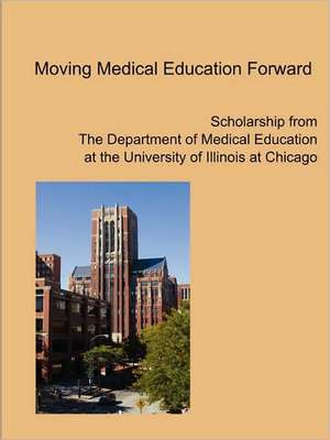 Moving Medical Education Forward de UIC Department of Medical Education