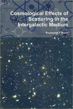 Cosmological Effects of Scattering in the Intergalactic Medium de Raymond F. Bonn