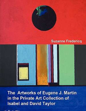 The Artworks of Eugene J. Martin in the Private Art Collection of Isabel and David Taylor de Suzanne Fredericq