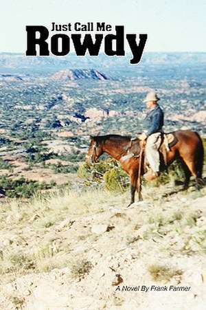 Just Call Me Rowdy - Paperback de Frank Farmer