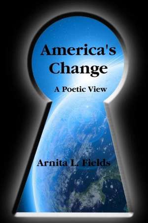 America's Change a Poetic View de Arnita L. Fields