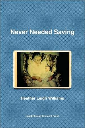 Never Needed Saving de Heather Leigh Williams