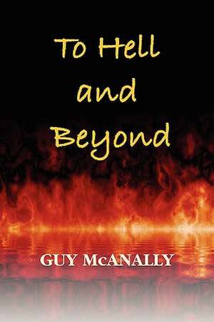 To Hell and Beyond de Guy McAnally