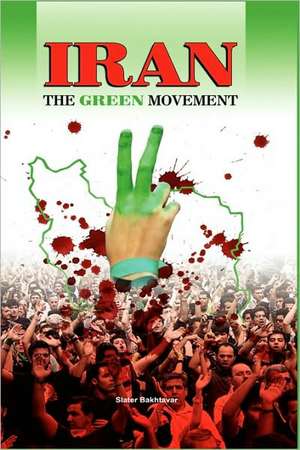Iran: The Green Movement de Slater Bakhtavar