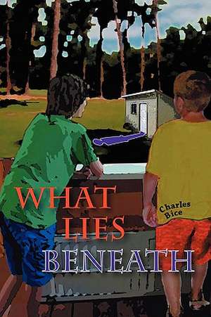 What Lies Beneath de Charles Bice