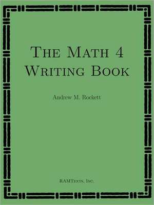 The Math 4 Writing Book de Andrew M. Rockett