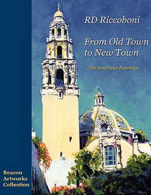 RD Riccoboni - From Old Town to New Town, San Diego Paintings de RD Riccoboni