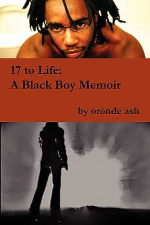 17 to Life: A Black Boy Memoir (on Becoming a Human... Being in America) de Oronde Ash