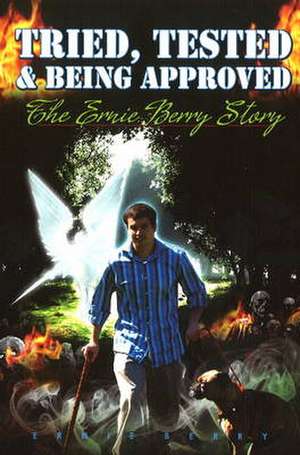 Tried, Tested and Being Approved de Ernie Berry