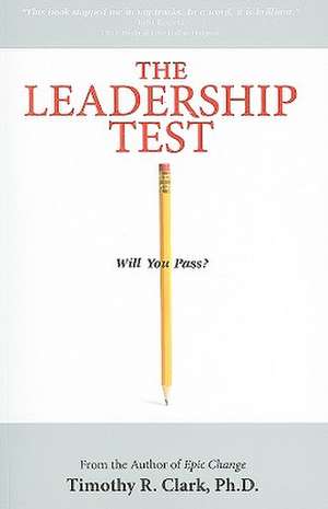 The Leadership Test: Will You Pass? de Timothy R. Clark