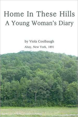 Home in These Hills - A Young Woman's Diary de Viola Coolbaugh