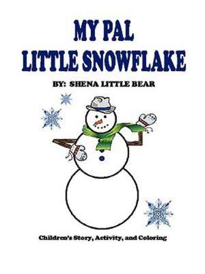 My Pal Little Snowflake de Shena Little Bear