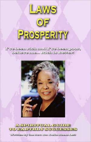 Laws of Prosperity: I've Been Rich and I've Been Poor, Believe Me... Rich Is Better! de Rev Della Reese Lett