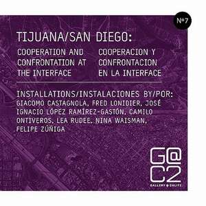 Tijuana/San Diego: Cooperation and Confrontation at the Interface de Calit2 Gallery Calit2