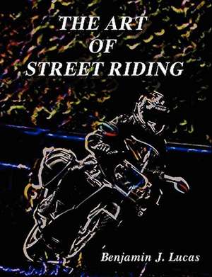 The Art of Street Riding de Benjamin J. Lucas