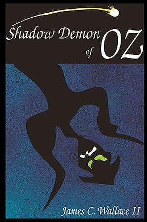 Shadow Demon of Oz: God's Messenger to Our Times de James C. II Wallace