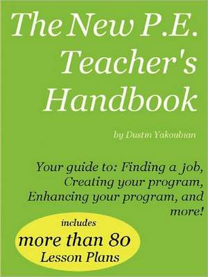 The New P.E. Teacher's Handbook de Dustin Yakoubian