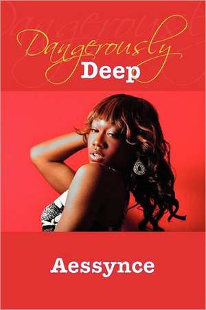 Dangerously Deep de Aessynce