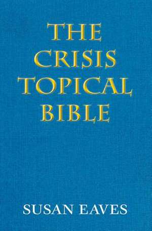 The Crisis Topical Bible de Susan a. Eaves