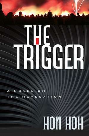 The Trigger: A Novel on the Revelation de Hon S. Hoh