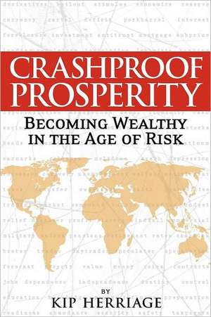 Crashproof Prosperity: Becoming Wealthy in the Age of Risk de Kip Herriage