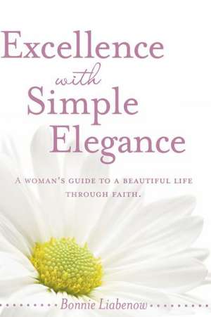 Excellence with Simple Elegance de Bonnie Liabenow