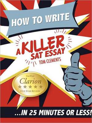 How to Write a Killer SAT Essay de Tom Clements