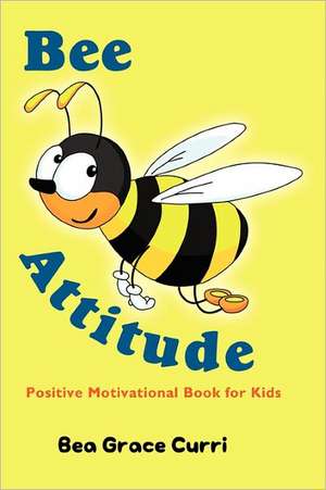 Bee Attitude: A Positive Motivational Book for Kids de Bea Grace Curri