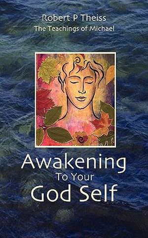 Awakening to Your God Self de Robert P. Theiss