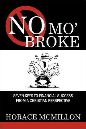 No Mo' Broke: Seven Keys to Financial Success from a Christian Perspective de Horace McMillon