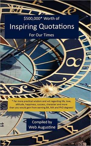 $500,000* Worth of Inspiring Quotations for Our Times de Web Augustine