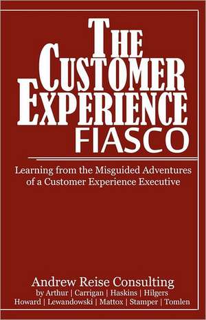 The Customer Experience Fiasco: Learning from the Misguided Adventures of a Customer Experience Executive de Tim Carrigan