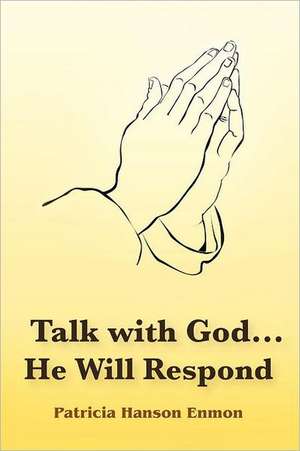 Talk with God...He Will Respond de Patricia Hanson Enmon