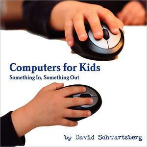 Computers for Kids: Something In, Something Out de David Schwartzberg