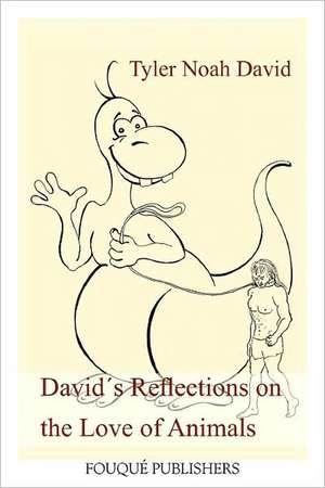 David S Reflections on the Love of Animals de Tyler Noah David