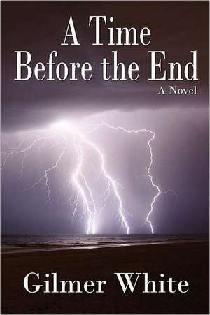 A Time Before the End de Gilmer White