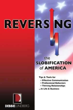 Reversing the Slobification of America de Debbie Lundberg