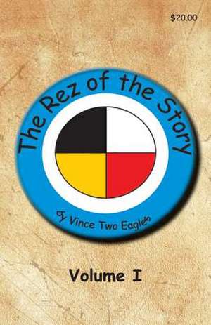 The Rez of the Story de Vince Two Eagles