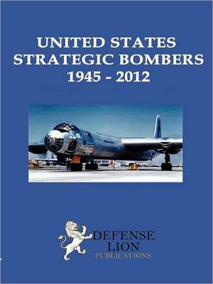 United States Strategic Bombers 1945: 2012 de Stuart Slade